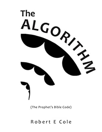 Robert E Cole’s The Algorithm (The Prophet’s Bible Code) Undertakes an In-Depth Analysis of the Bible 2