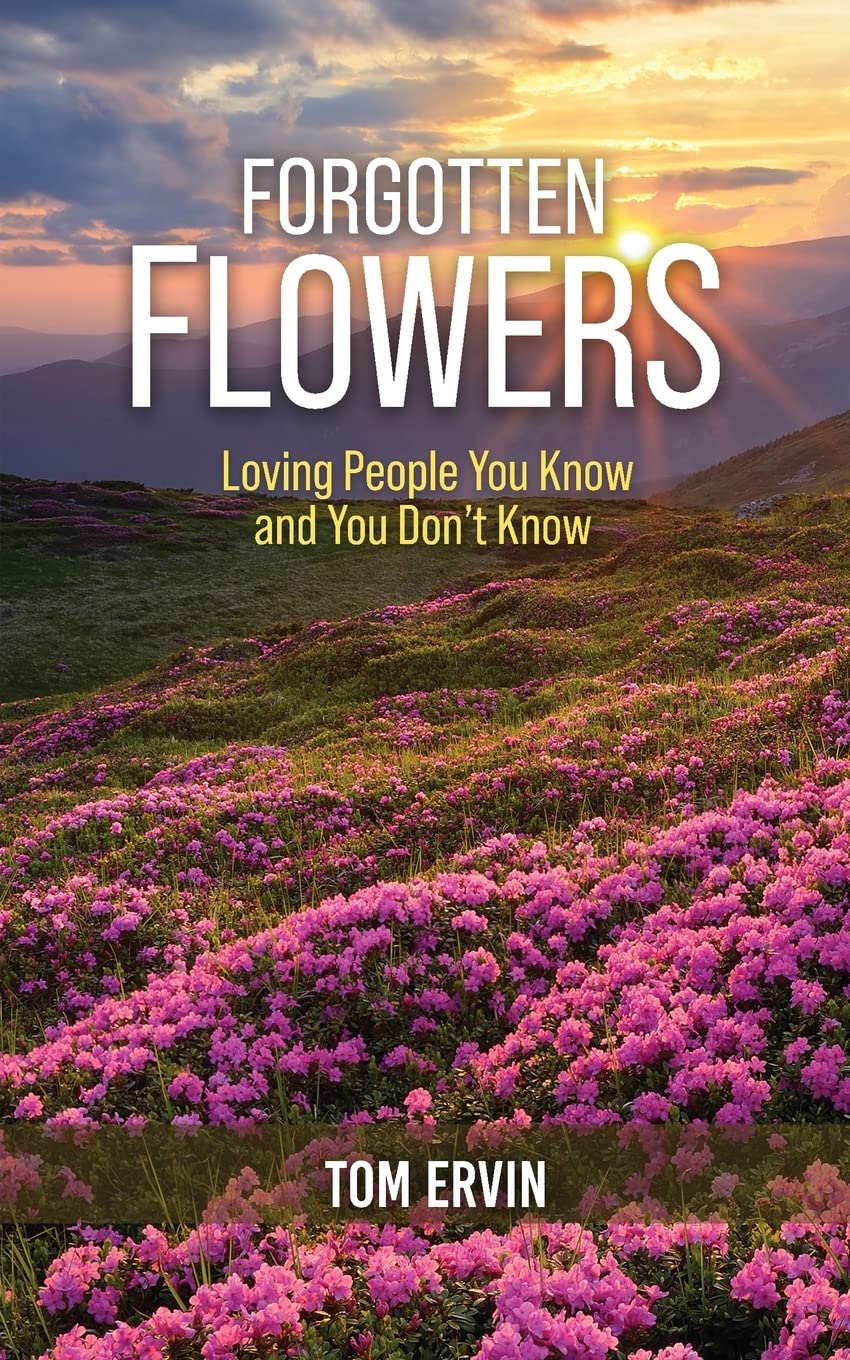 Author’s Tranquility Press, Tom Ervin Teaches Building Impactful Relationships in Forgotten Flowers: Loving People You Know and You Don’t Know 4