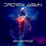 Drown Again’s New Album “Emerge” Is Ready To Take The Fans By Storm On 30th September 2022