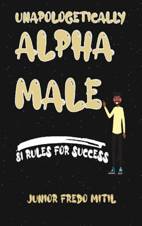 Junior Fredo Mitil Announces New Book ‘Unapologetically Alpha Male’ To Help Men Regain Their Alpha Greatness 7