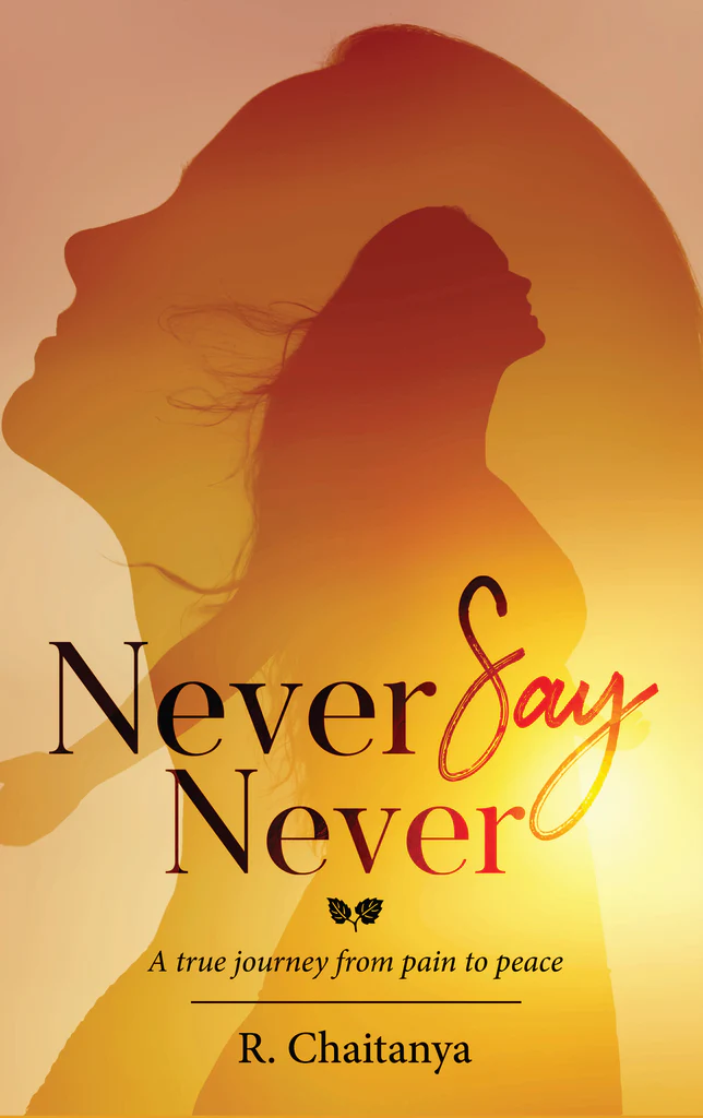Walk on a true journey from pain to peace in Never Say Never by R. Chaitanya 1
