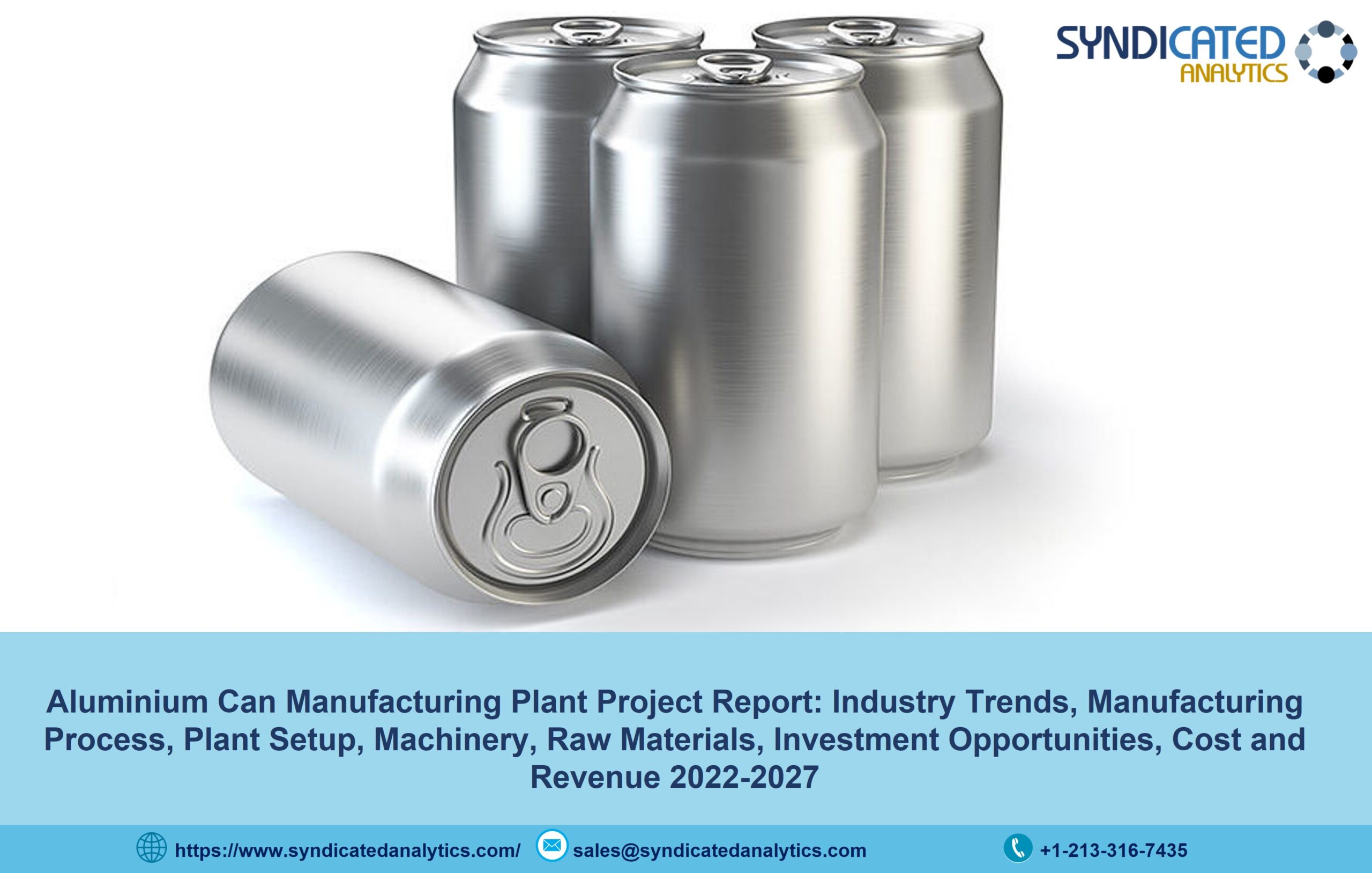 Aluminium Can Manufacturing Plant Cost 2022: Manufacturing Process, Business Plan, Project Report, Raw Materials, Industry Trends 2027 | Syndicated Analytics 1