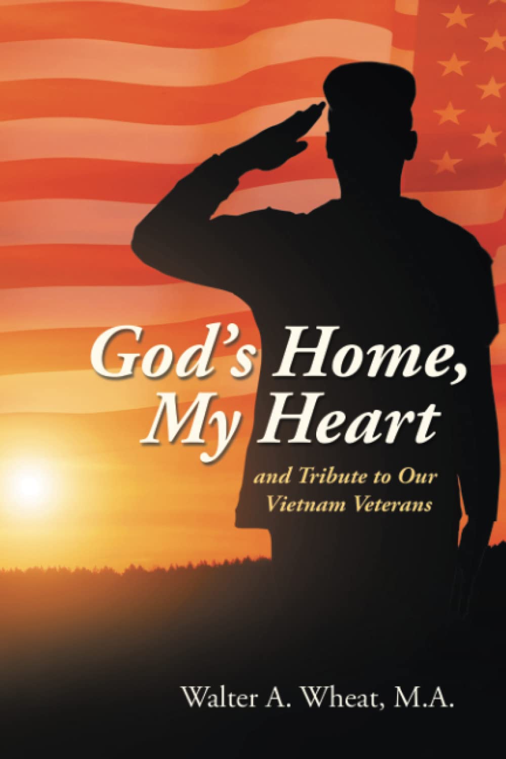 Walter A. Wheat promotes book, God’s Home, My Heart: and Tribute to Our Vietnam Veterans; supported by Author’s Tranquility Press 1