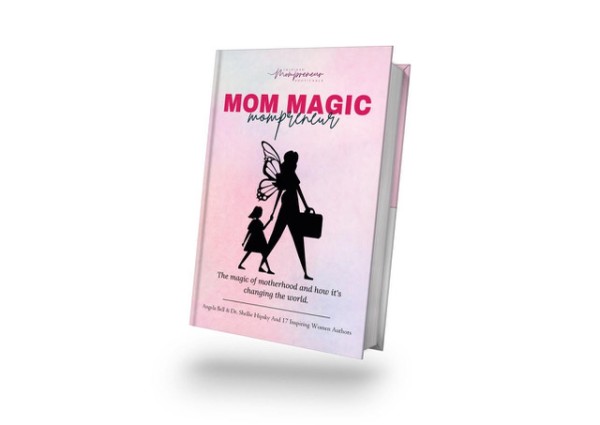 Dr. Shellie Hipsky and 16 Dedicated Mothers are Aiming for the New York Times Bestseller List With “Mom Magic Mompreneur” 1