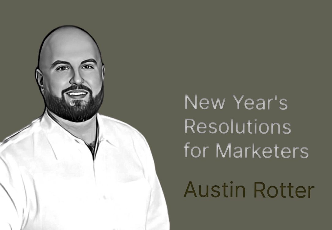 Austin Rotter Shares New Year’s Resolutions for Marketers 1