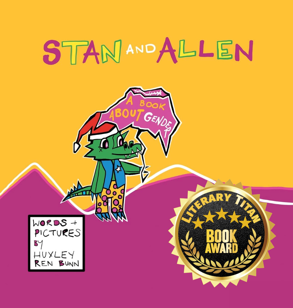 Huxley Ren Bunn, Author, Illustrator, and Newcomer to Children’s Literature, Wins the Gold Literary Titan Book Award for ‘Stan and Allen: A Book About Gender’ 1