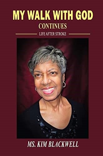 Author Kim Blackwell Continues Sharing Her Story of Recovery in Her Newest Release, "My Walk with God Continues: Life After Stroke"