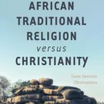Unveiling Africa’s Spiritual Tapestry: “African Traditional Religion versus Christianity” Explores the Power of Symbols