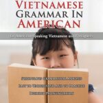 Author’s Tranquility Press Introduces “A New Look at Vietnamese Grammar in American: For American-Speaking Vietnamese and Foreigners”
