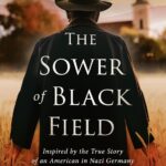 New novel “The Sower of Black Field” by Katherine Koch is released, a work of historical fiction based on the true story of an American missionary’s harrowing experience in Nazi Germany